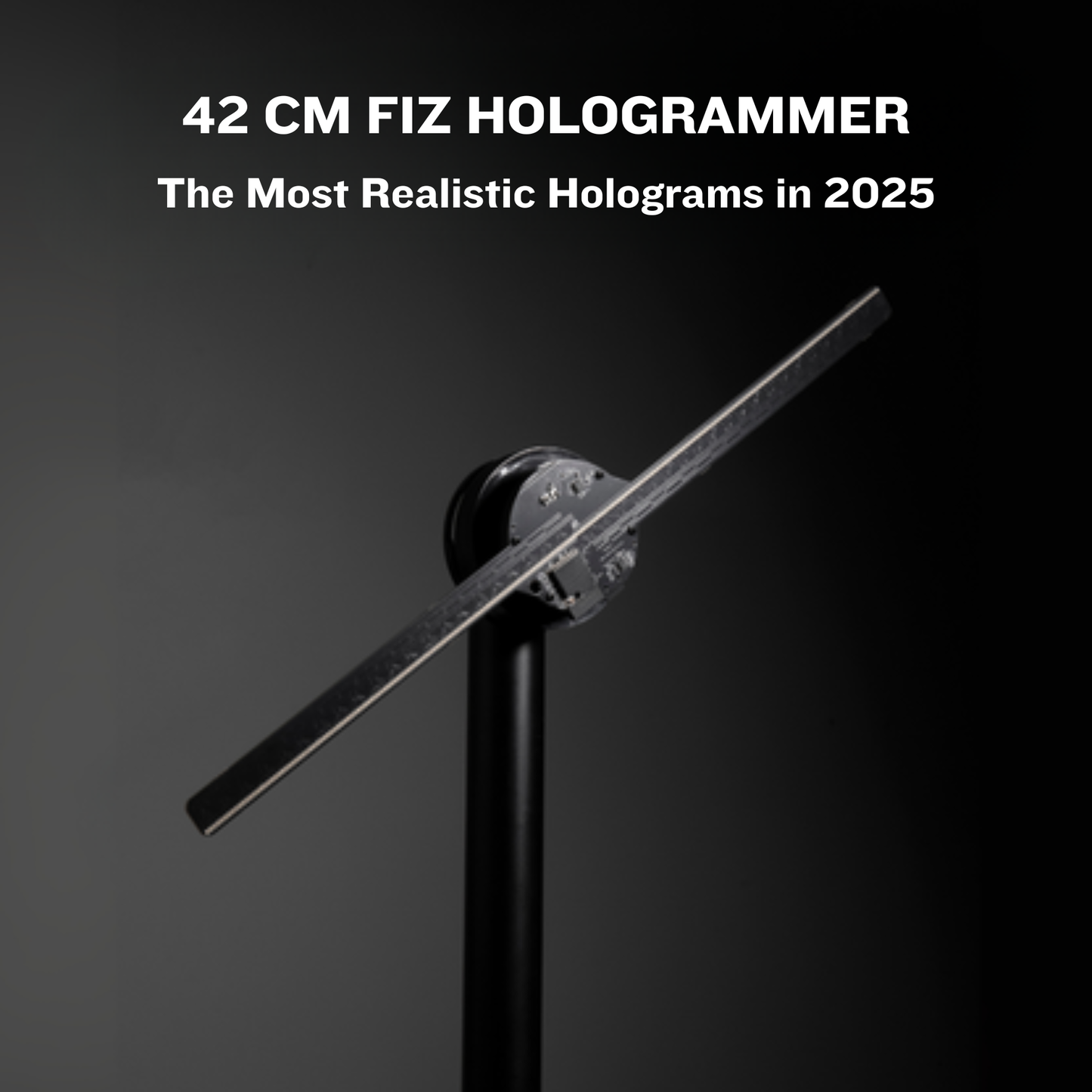 42 CM FIZ HOLOGRAMMER on a stand with text about realistic holograms in 2025 on a black background