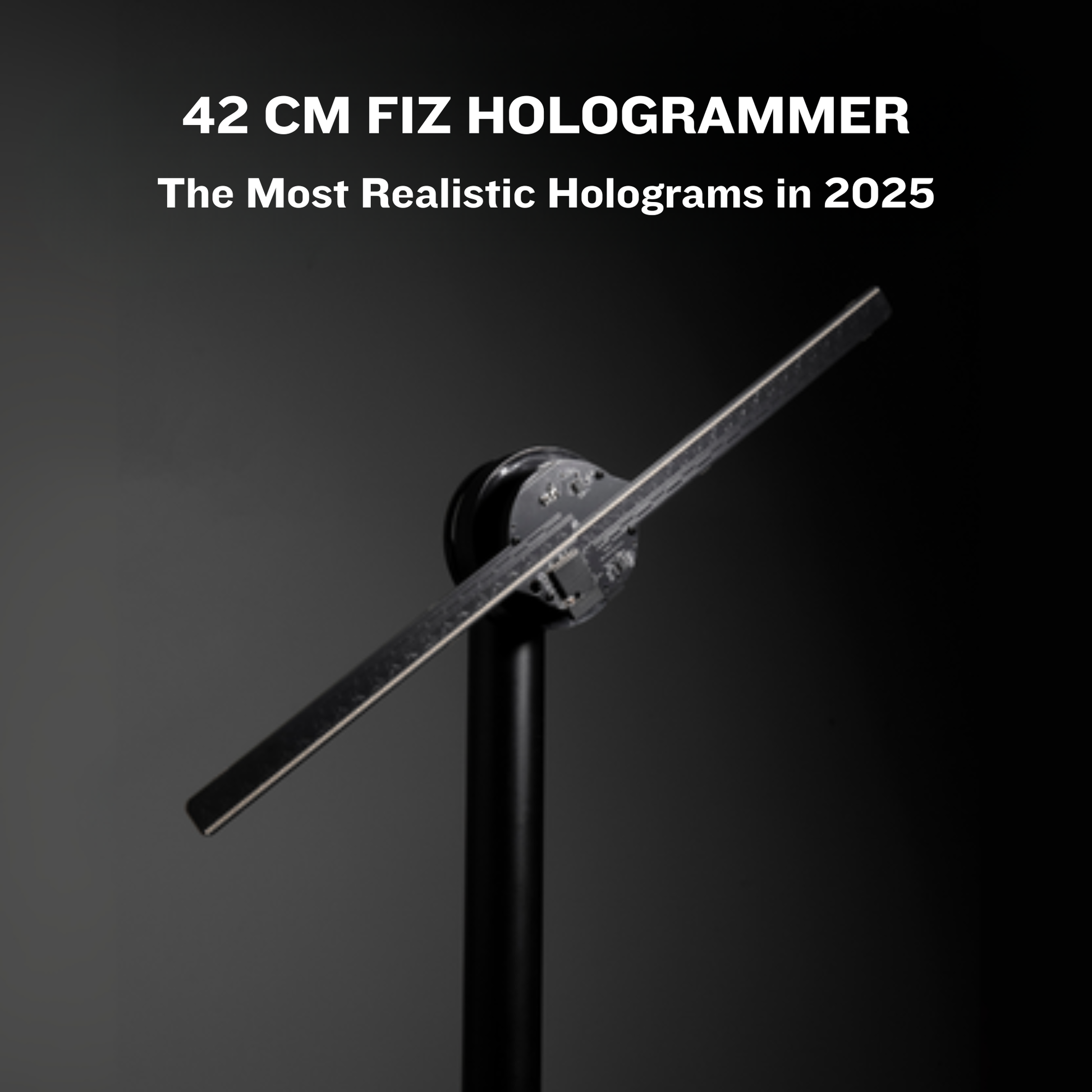 42 CM FIZ HOLOGRAMMER on a stand with text about realistic holograms in 2025 on a black background